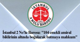 İstanbul 2 No’lu Barosu emekli amirallere çok sert tepki gösterdi