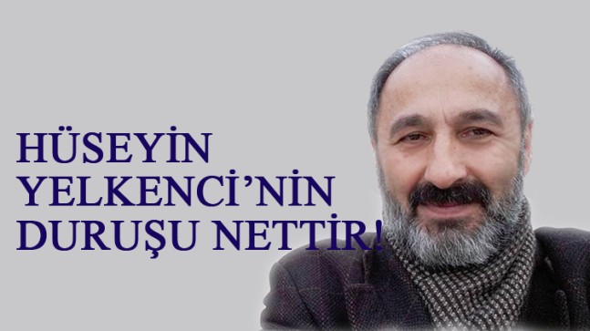 Hüseyin Yelkenci’nin duruşu nettir!
