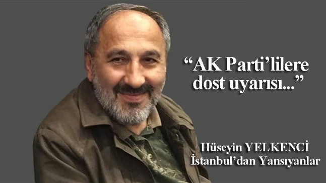 AK Parti’lilere benden dost uyarısı!