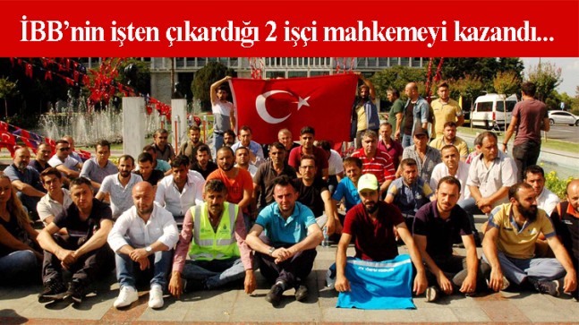 İBB’nin işten çıkardığı işçiler mahkeme kararı ile geri dönüyor