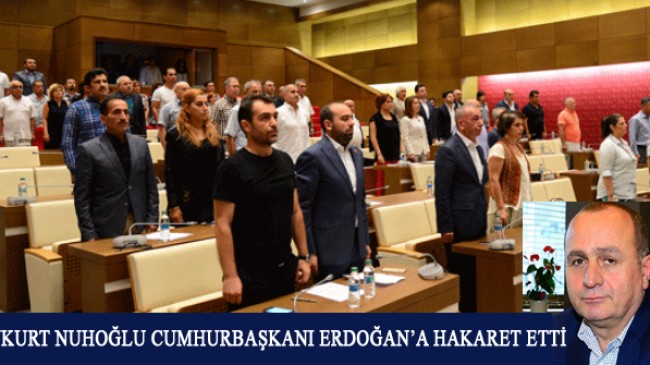 Aykurt Nuhoğlu, Cumhurbaşkanı Erdoğan’a hakaret etti