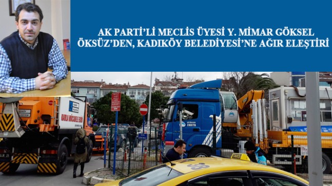 Göksel Öksüz, Kadıköy Belediyesi’ni samimiyetsizlikle suçladı!
