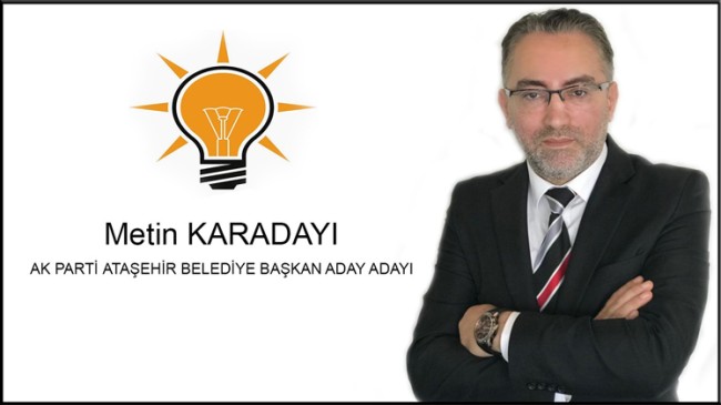 AK Parti’li Metin Karadayı, Ataşehir Belediyesi’ni almaya kararlı
