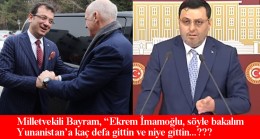 Milletvekili Serkan Bayram, “İmamoğlu, Yunanistan’a kaç sefer gittin ve niye gittin?”