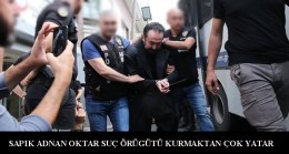 Sapık Adnan Oktar’ın Silahlı Suç Örgütü iddianamesi onaylandı