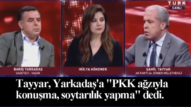 Şamil Tayyar, “PKK ağzıyla konuşma, soytarılık yapma!”