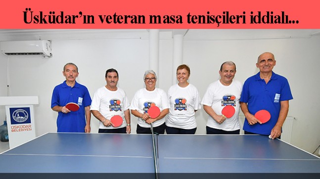 Üsküdar’ın emeklileri, uluslararası masa tenisi turnuvasına katılıyor