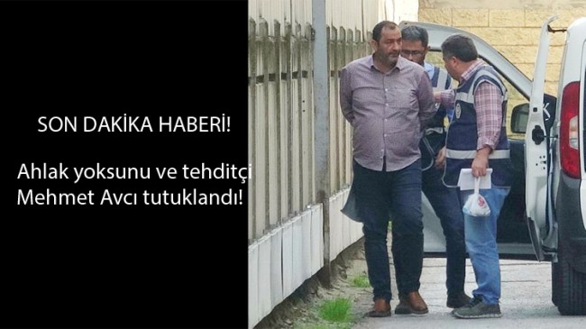 Ağzından küfür ve tehdit lağımı akan Mehmet Avcı nihayet tutuklandı
