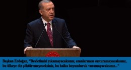 Cumhurbaşkanı Recep Tayyip Erdoğan, “Başaramayacaksınız, milletimizi bölemeyeceksiniz…”
