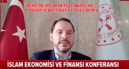 Bakan Albayrak, “Hedefimiz Türkiye’yi, faizsiz finansın merkezi haline getirmek”
