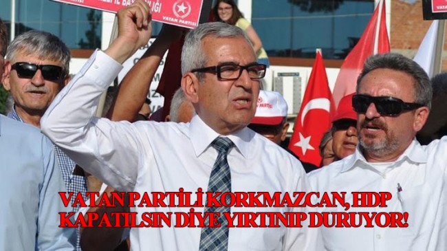 Vatan Partisi’nin darbe sevici ismi Hasan Korkmazcan’dan HDP provokatörlüğü!