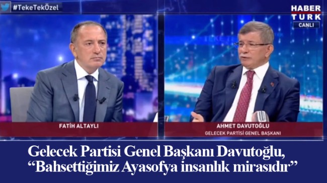 Ahmet Davutoğlu, “Ayasofya, özlemle beklenen on yılların meselesidir”