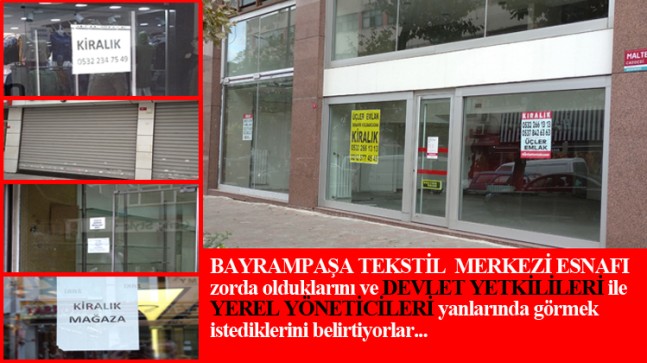 Zorda olan Bayrampaşa Tekstil Merkezi esnafı, çok dertli ve yetkililere kırgın!