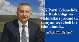 AK Parti Çekmeköy’e, teşkilatları bilen isim Akın İlhan atandı