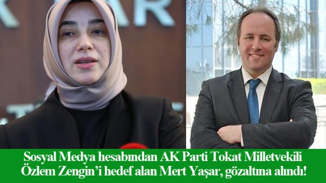 Milletvekili Özlem Zengin’e hakaret eden Mert Yaşar, gözaltına alındı