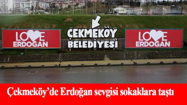 Çekmeköy’de her yer; “Love Erdoğan”