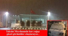 Taksim’de kar yağışı sürüyor