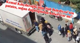 Kemal Kılıçdaroğlu’na duyurulur: Şişli Belediyesi patates-soğan dağıtıyor!