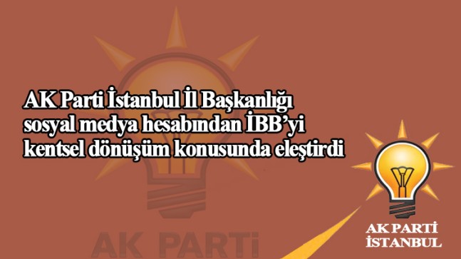 AK Parti İstanbul, İBB’yi sert bir dille eleştirdi