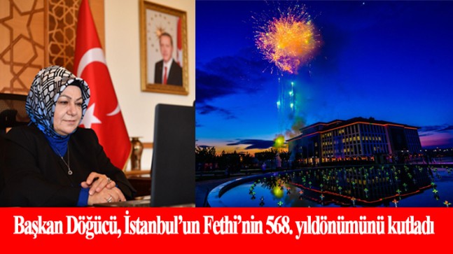 Başkan Döğücü, “İstanbul’umuzun fethini coşkuyla kutluyoruz”