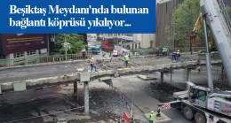 Beşiktaş’ın ucube köprüsü kaldırılıyor