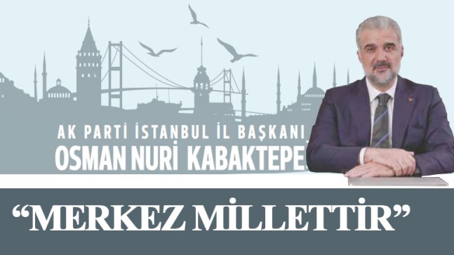 Osman Nuri Kabaktepe, “Merkez Millettir”
