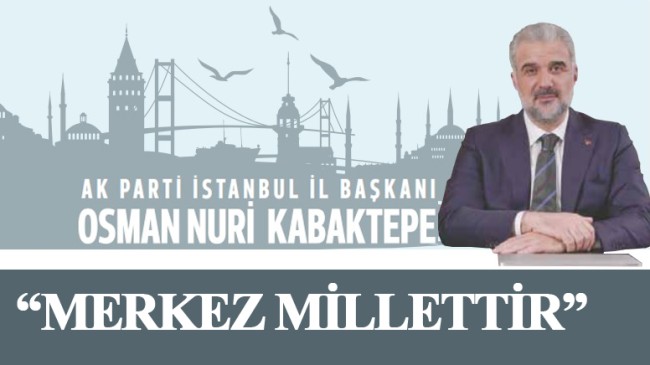 Osman Nuri Kabaktepe, “Merkez Millettir”