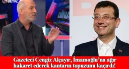 Gazeteci Cengiz Alçayır, Ekrem İmamoğlu’na “Namussuz haramzade” dedi
