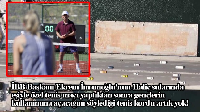 Ekrem İmamoğlu’nun Haliç’te şov yaptığı tenis platformu kaldırıldı