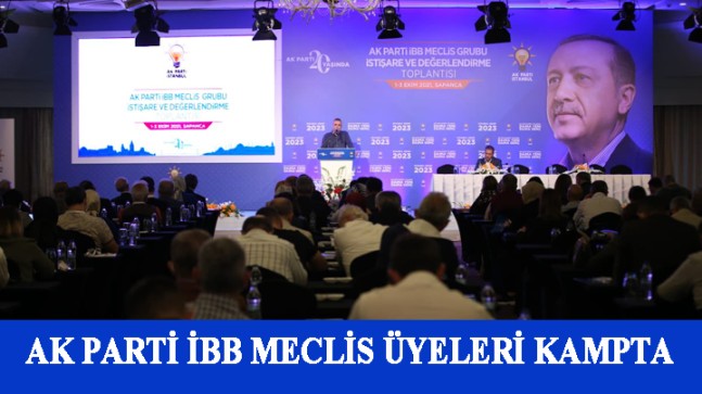 İBB Meclis Üyeleri’nin istişare kampında İstanbul’a dair önemli mesajlar verildi
