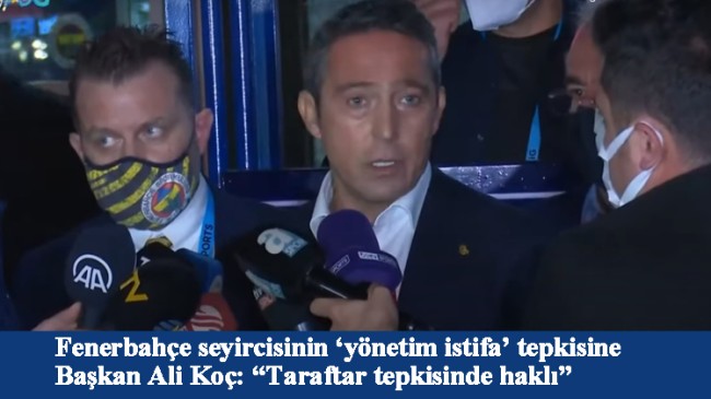 Yönetimi istifaya çağıran taraftar için haklı diyen Ali Koç, istifa mı ediyor!