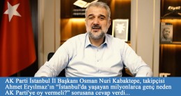 İl Başkanı Osman Nuri Kabaktepe “AK Parti İBB Başkan Adayı kim olacak?” sorusunu cevapladı