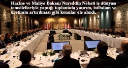 Bakan Nebati’den iş dünyasının öncü isimleriyle 7 saat süren önemli toplantı