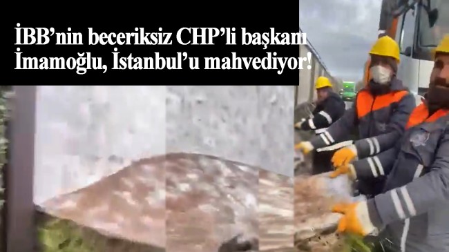 CHP’li Ekrem İmamoğlu İstanbul’un içine şey etmeye devam ediyor!