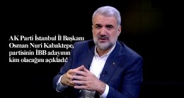 Osman Nuri Kabaktepe, AK Parti’nin İBB Adayı’nın kim olmayacağını açıkladı!