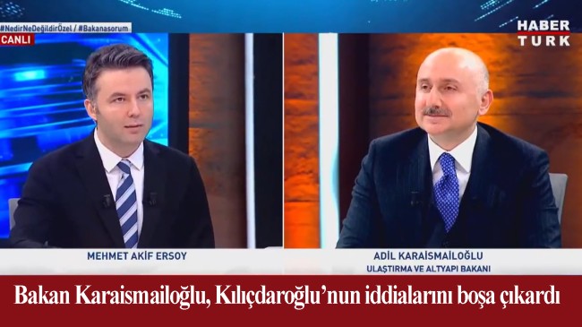 Kılıçdaroğlu’nun iddiasını cevaplayan Bakanı Karaismailoğlu, “Böyle belge yok!”