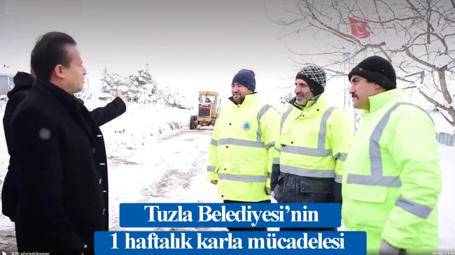Tuzla Belediyesi’nin 1 hafta boyunca verdiği karla mücadelesinin başarı öyküsü