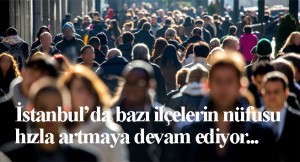 İstanbul ve ilçelerin nüfusu belli oldu