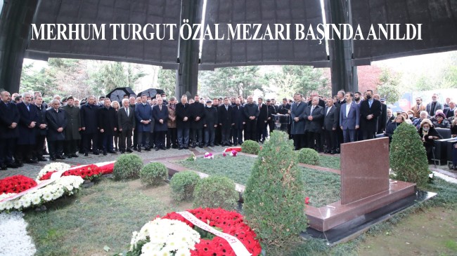 Ülkenin 8. Cumhurbaşkanı Turgut Özal vefatının 29. yılında kabri başında anıldı