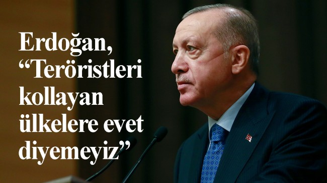Cumhurbaşkanı Erdoğan, “’Evet’ demeyiz!”