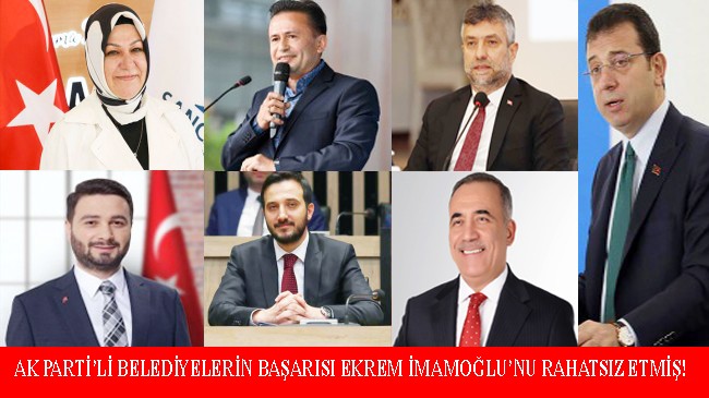 Yükselişe geçen AK Partili belediyeler İmamoğlu’nun sinirini bozmuş!