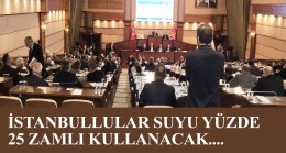 İstanbul’da suya yüzde 25 zam İBB meclisinden oybirliği ile geçti