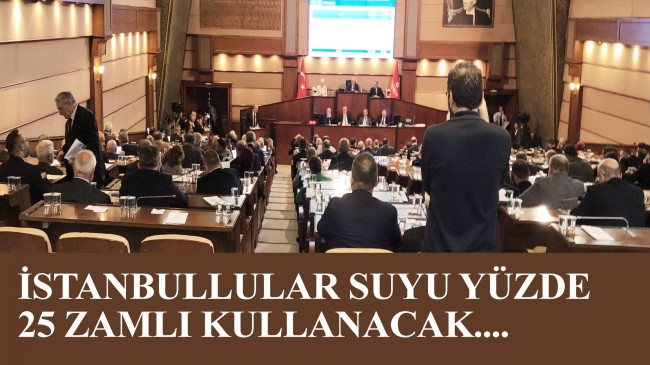 İstanbul’da suya yüzde 25 zam İBB meclisinden oybirliği ile geçti