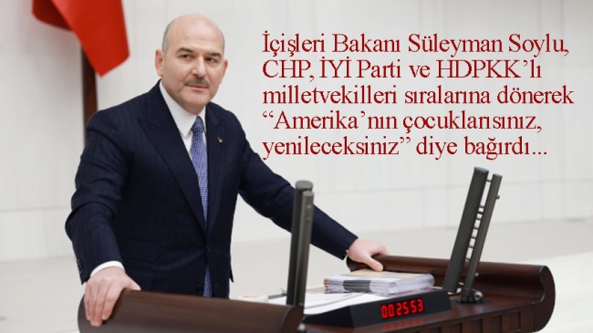 Süleyman Soylu, CHP, HDP ve İYİ Parti’li vekillere “Amerika’nın çocuklarısınız!”