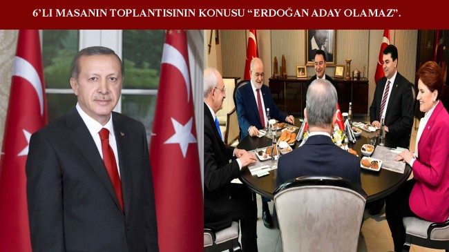 Altılı masa: “Erdoğan’ı sandıkta yenemeyeceğiz, aday olamaz diye çamura yatalım!”