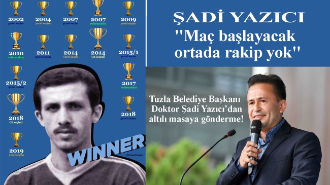 Tuzla Belediye Başkanı Şadi Yazıcı, “Maç başlayacak ortada rakip yok”