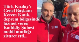Kızılay Genel Başkanı Kınık, Kadıköy Şubesi’ni deprem bölgesinde ziyaret etti
