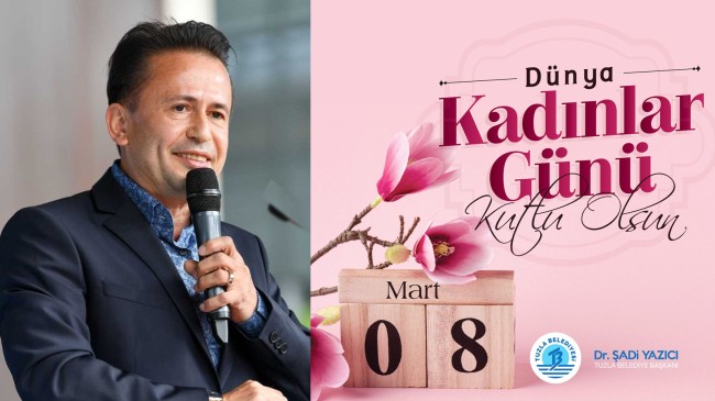 Tuzla Belediye Başkanı Yazıcı’dan ‘8 Mart Dünya Kadınlar Günü’ mesaj