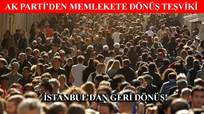 AK Parti, İstanbulluların memleketlerine dönüşe teşvik için harekete geçti