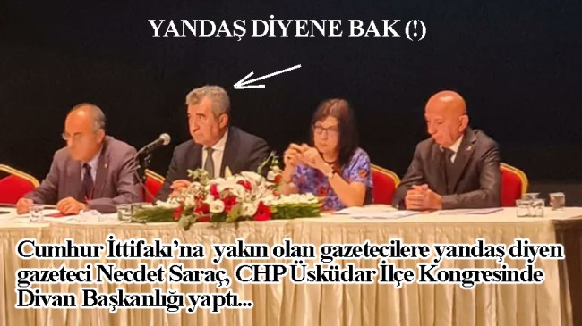 Meslektaşlarına ‘yandaş’ diyen gazeteci Saraç, CHP kongresinde Divan Başkanı (!)